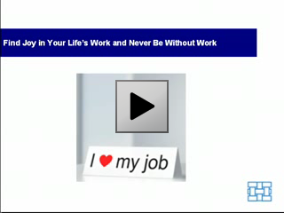 Find Joy in Your Life's Work and Never Be Without Work