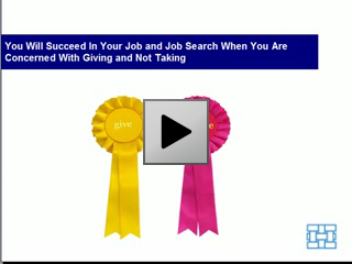 You Will Succeed in Your Job and Job Search When You Are Concerned With Giving and Not Taking