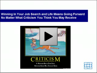Winning in Your Job Search and Life Means Going Forward No Matter What Criticism You Think You May Receive