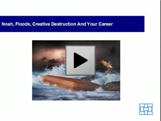 Noah, Floods, Creative Destruction and Your Career