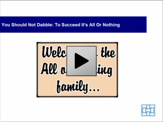 You Should Not Dabble To Succeed It's All or Nothing